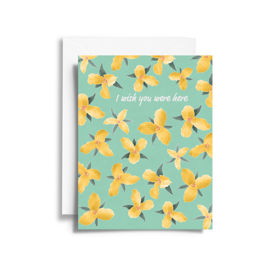 I Wish You Were Here Card | Trillium Blossoms